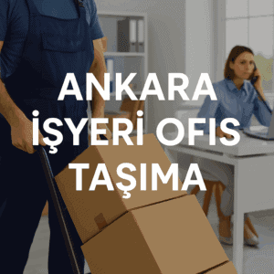 Ankara işyeri ofis taşıma